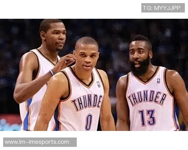 俄克拉荷马传奇再现杜兰特哈登威少同周得分里程碑齐聚辉煌时刻